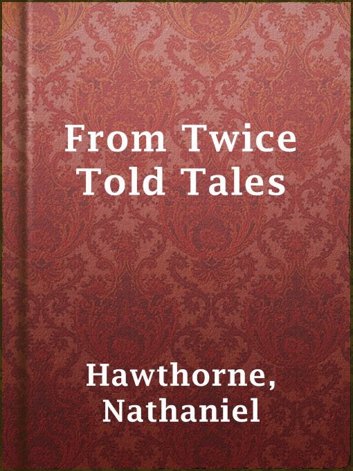 Title details for From Twice Told Tales by Nathaniel Hawthorne - Wait list
